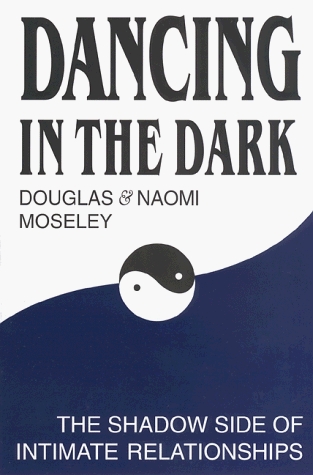 Dancing in the Dark: The Shadow Side of Intimate Relationship (Paperback)