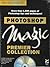 Photoshop Magic Premier Collection (Photoshop Magic Series)
