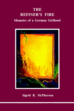 The Refiner's Fire: Memoirs of a German Girlhood (Studies in Jungian Psychology by Jungian Analysts, 53)