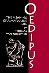 Oedipus: The Meaning of a Masculine Life (Oklahoma Series in Classical Culture) Oedipus: The Meaning of a Masculine Life (Oklahoma Series in Classical Culture)