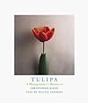 Tulipa: A Photographer's Botanical