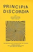 Principia Discordia ● Or ● How I Found Goddess and What I Did to Her When I Found Her: The Magnum Opiate of Malaclypse the Younger