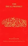 The Ideal Prophet: Aspects of the Life and Qualities of the Holy Prophet Muhammad