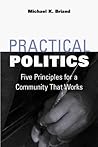 Practical Politics: Five Principles for a Community That Works