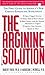 The Arginine Solution: The First Guide to America's New Cardio-Enhancing Supplement