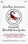 Goodbye, Scorpion; Farewell, Black Widow Spider: How to Avoid the Stings and Bites of the Southwest's Dangerous Arachnids - And What to Do If You Don't
