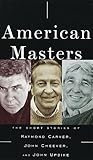 American Masters: The Short Stories of Raymond Carver, John Cheever, and John Updike