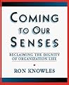 Coming to Our Senses: Reclaiming the Dignity of Organizational Life