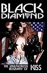 Black Diamond: The Unauthorized Biography of Kiss Black Diamond: The Unauthorized Biography of Kiss
