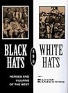 Black Hats and White Hats: Heroes and Villains of the West
