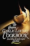 The Complete Garlic Lovers' Cookbook