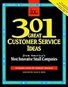 301 Great Customer Service Ideas: From America's Most Innovative Small Companies (301 Series)