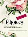 Choices : A Teen Woman's Journal for Self-Awareness and Personal Planning Choices : A Teen Woman's Journal for Self-Awareness and Personal Planning