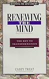 Renewing the Mind: The Key to Transformation (Treat, Casey. Renewing the Mind Library.) Renewing the Mind: The Key to Transformation (Treat, Casey. Renewing the Mind Library.)