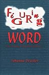 Figuring the Word: Essays on Books, Writing and Visual Poetics