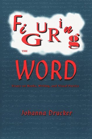 Figuring the Word: Essays on Books, Writing and Visual Poetics (Paperback)