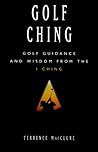 Golf Ching: Golf Guidance and Wisdom from the I Ching