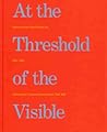At The Threshold Of The Visible: Miniscule and Small-Scale Art, 1964-1996 At The Threshold Of The Visible: Miniscule and Small-Scale Art, 1964-1996