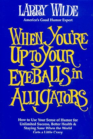 When You're Up to Your Eyeballs in Alligators (Hardcover)