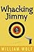 Whacking Jimmy by William Wolf