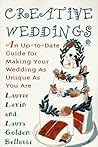 Creative Weddings: An Up-to-Date Guide for Making Your Wedding As Unique As You Are