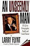 An Unseemly Man: My Life as a Pornographer, Pundit, and Social Outcast