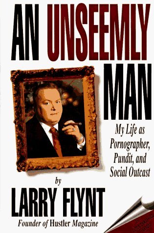 An Unseemly Man: My Life as a Pornographer, Pundit, and Social Outcast (Hardcover)