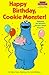 Happy Birthday, Cookie Monster! by Felice Haus