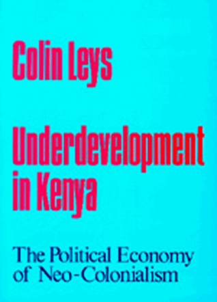 Underdevelopment in Kenya: The Political Economy of Neo-Colonialism, 1964-1971 (Paperback)