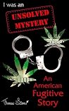 I Was an Unsolved Mystery: A Fugitive's Story I Was an Unsolved Mystery: A Fugitive's Story