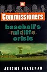 The Commissioners : Baseball's Midlife Crisis The Commissioners : Baseball's Midlife Crisis