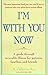 I'm with You Now: A Guide Through Incurable Illness for Patients, Families, and Friends