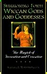 Summoning Forth Wiccan Gods And Goddesses by Maeve Rhea