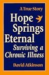 Hope Springs Eternal: Surviving a Chronic Illness Hope Springs Eternal: Surviving a Chronic Illness
