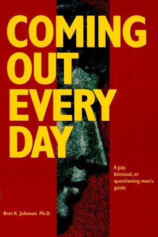 Coming Out Every Day: A Gay, Bisexual, and Questioning Man's Guide (Paperback)