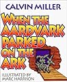 When the Aardvark Parked on the Ark by Calvin Miller When the Aardvark Parked on the Ark by Calvin Miller