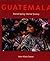 Guatemala: Eternal Spring, Eternal Tyranny