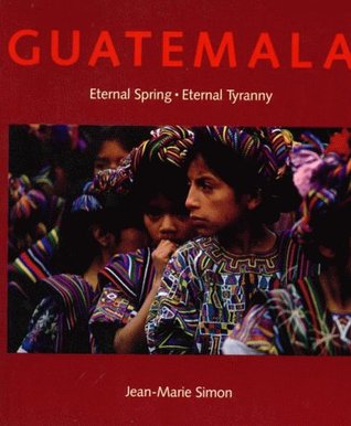 Guatemala: Eternal Spring, Eternal Tyranny (Paperback)