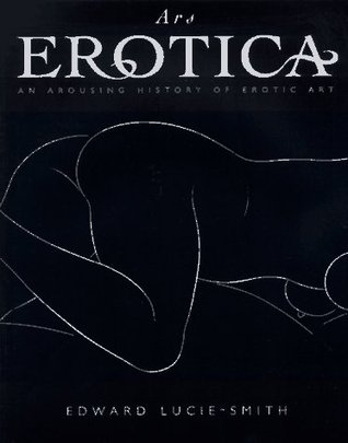 Ars Erotica: An Arousing History of Erotic Art (Hardcover)