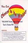You Can Choose To Be Happy: "Rise Above" Anxiety, Anger, and Depression