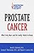 Prostate Cancer: What Every Man- -and His Family Need to Know