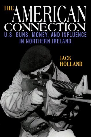 The American Connection: U.S. Guns, Money, and Influence in Northern Ireland (Paperback)