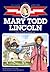 Mary Todd Lincoln: Girl of ...