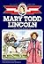 Mary Todd Lincoln: Girl of the Bluegrass (Childhood of Famous Americans)