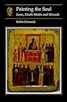 Painting the Soul: Icons, Death Masks and Shrouds (Essays in Art and Culture)