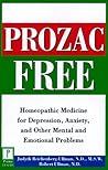 Prozac-Free: Homeopathic Medicine for Depression, Anxiety, and Other Mental and Emotional Problems