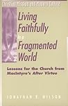 Living Faithfully in a Fragmented World: Lessons for the Church from Macintyre's After Virtue (Christian Mission & Modern Culture)