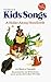 The Book Of Kids Songs: A H...