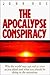 The Apocalypse Conspiracy: Why the World May Not End As Soon As You Think and What You Should Be Doing in the Meantime