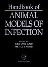 Handbook of Animal Models of Infection: Experimental Models in Antimicrobial Chemotherapy Handbook of Animal Models of Infection: Experimental Models in Antimicrobial Chemotherapy